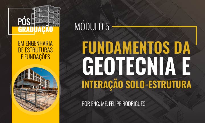 Módulo 5 – Fundamentos da geotecnia e interação solo-estrutura [Prof. Felipe Rodrigues] (T1)